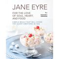Jane Eyre - For the Love of Soul, Heart, And Food: Simple Meals That Will Evoke the Silent Emotions in You - Paperback