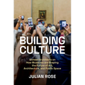Building Culture: Sixteen Architects on How Museums Are Shaping the Future of Art, Architecture, and Public Space - Hardcover