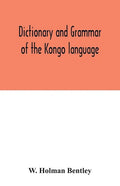 Dictionary and grammar of the Kongo language, as spoken at San Salvador, the ancient capital of the old Kongo empire, West Africa - Paperback