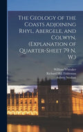 The Geology of the Coasts Adjoining Rhyl, Abergele, and Colwyn, (explanation of Quarter-sheet 79 N. W.) - Hardcover