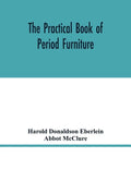 The practical book of period furniture, treating of furniture of the English, American colonial and post-colonial and principal French periods - Paperback