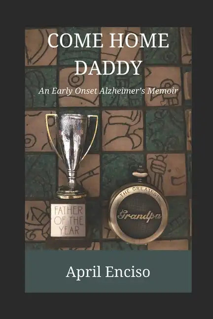 Come Home, Daddy: An Early-Onset Alzheimer's Memoir - Paperback
