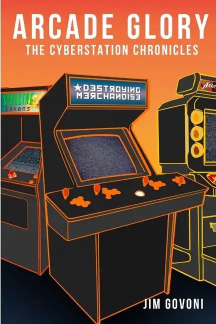 Arcade Glory: The Cyberstation Chronicles - Paperback