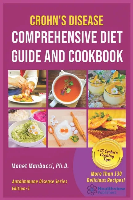 Crohn's Disease Comprehensive Diet Guide and Cook Book: More Than130 Recipes and 75 Essential Cooking Tips For Crohn's Patients - Paperback