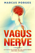 Vagus Nerve: Activate the Power of The Vagus Nerve and Heal Yourself - Paperback