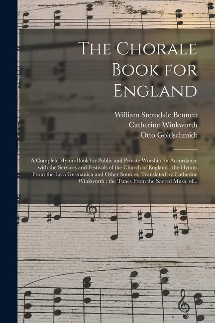The Chorale Book for England: a Complete Hymn-book for Public and Private Worship, in Accordance With the Services and Festivals of the Church of En - Paperback