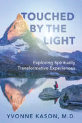 Touched by the Light: Exploring Spiritually Transformative Experiences - Paperback