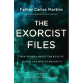 The Exorcist Files: True Stories about the Reality of Evil and How to Defeat It - Hardcover