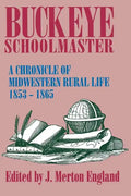 Buckeye Schoolmaster: A Chronicle of Midwestern Rural Life, 1853-1865 - Paperback