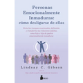 Personas Emocionalmente Inmaduras: Cómo Desligarse de Ellas - Paperback