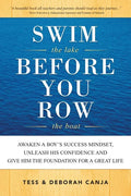 Swim the Lake Before You Row the Boat: Awaken a Boy's Success Mindset, Unleash His Confidence and Give Him the Foundation for a Great Life - Paperback