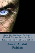 How The Modern Catholic Church Turned Into a Cult: Exultation of Lucifer - Paperback