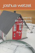 Ultimate Beginner's Guide for Real Estate Investing: (how to invest in real estate) - Paperback