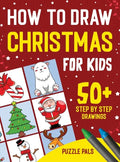How To Draw Christmas Characters: 50+ Festively Themed Step By Step Drawings For Kids Ages 4 - 8 - Hardcover