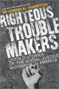 Righteous Troublemakers: Untold Stories of the Social Justice Movement in America - Hardcover