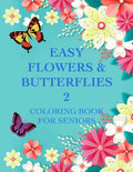 Easy Flowers & Butterflies 2: Coloring Book For Seniors And Adults With Dementia - Paperback