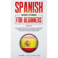 Spanish Short Stories for Beginners Book 5: Over 100 Dialogues and Daily Used Phrases to Learn Spanish in Your Car. Have Fun & Grow Your Vocabulary, w - Paperback