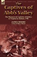 The Captives of Abb's Valley: the Massacre & Captivity of Settlers in Virginia by Indians, 1786 - Paperback