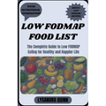 Low Fodmap Food List: The Complete Guide to Low FODMAP Eating for Healthy and Happier Life - Paperback