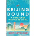 Beijing Bound: A Foreigner Discovers China - Paperback