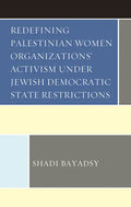 Redefining Palestinian Women Organizations' Activism under Jewish Democratic State Restrictions - Hardcover