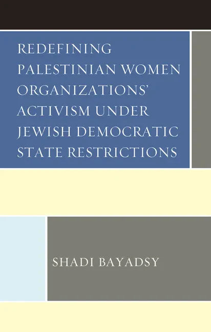 Redefining Palestinian Women Organizations' Activism under Jewish Democratic State Restrictions - Hardcover