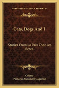 Cats, Dogs And I: Stories From La Paix Chez Les Betes - Paperback