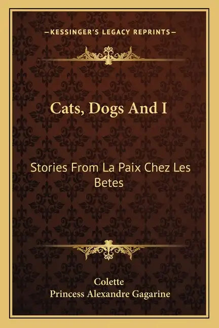Cats, Dogs And I: Stories From La Paix Chez Les Betes - Paperback