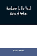 Handbook to the vocal works of Brahms; preceded by a didactic section and followed by copious tables of reference - Paperback