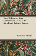 How To Improve Your Conversation - An Aid To Social And Buisness Success - Paperback