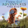 Flower Girl ADVENTURES: The Seed - Paperback