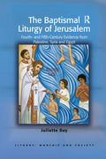 The Baptismal Liturgy of Jerusalem: Fourth- And Fifth-Century Evidence from Palestine, Syria and Egypt - Paperback