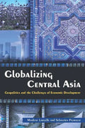 Globalizing Central Asia: Geopolitics and the Challenges of Economic Development - Paperback