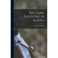 Big Game Shooting in Alaska - Hardcover