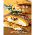 The Best Calzone & Stromboli Recipes: Your Go-To Baked Stuffed Bread Cookbook - Paperback