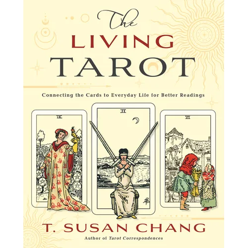 The Living Tarot: Connecting the Cards to Everyday Life for Better Readings - Paperback