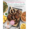Simple Southern Slow Cooker Meals: Mouthwatering Comfort Foods for Weeknight Chefs - Hardcover
