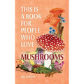 This Is a Book for People Who Love Mushrooms - Hardcover