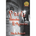 Paris Histories and Mysteries: How the City of Lights Changed the World - Paperback