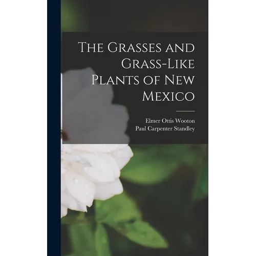 The Grasses and Grass-like Plants of New Mexico - Hardcover
