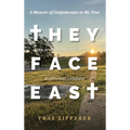 They Face East: A Memoir of Confederates in My Tree - Hardcover
