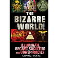 The Bizarre World: Part Three: Illuminati, Secret Societies and Conspiracies - Paperback
