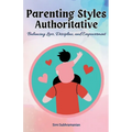 Parenting Styles Authoritative: Balancing Love, Discipline, and Empowerment - Paperback