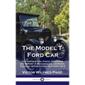 Model T Ford Car: Its Construction, Parts, Operation and Repair - A Mechanic's Illustrated Treatise on the Automobile from 1915 - Hardcover