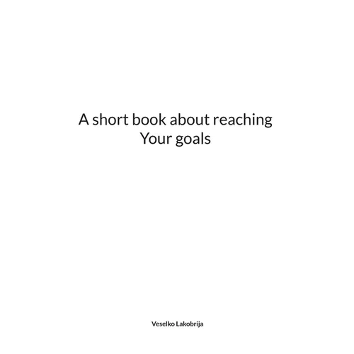 A short book about reaching Your goals - Paperback