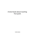 A short book about reaching Your goals - Paperback
