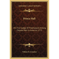 Prince Hall: His First Lodge Of Freemasons Among Colored Men In America 1775 - Hardcover