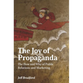 The Joy of Propaganda: The How and Why of Public Relations and Marketing - Paperback