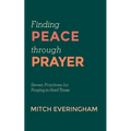 Finding Peace Through Prayer: Seven Practices for Praying in Hard Times - Hardcover
