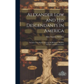 Alexander Low and His Descendants in America; Includes Genealogical Data on the Barkalow, Borden, McClees and Moreau Lines - Hardcover